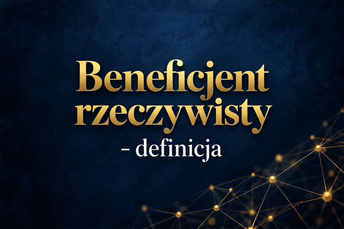 Co to jest beneficjent rzeczywisty?
