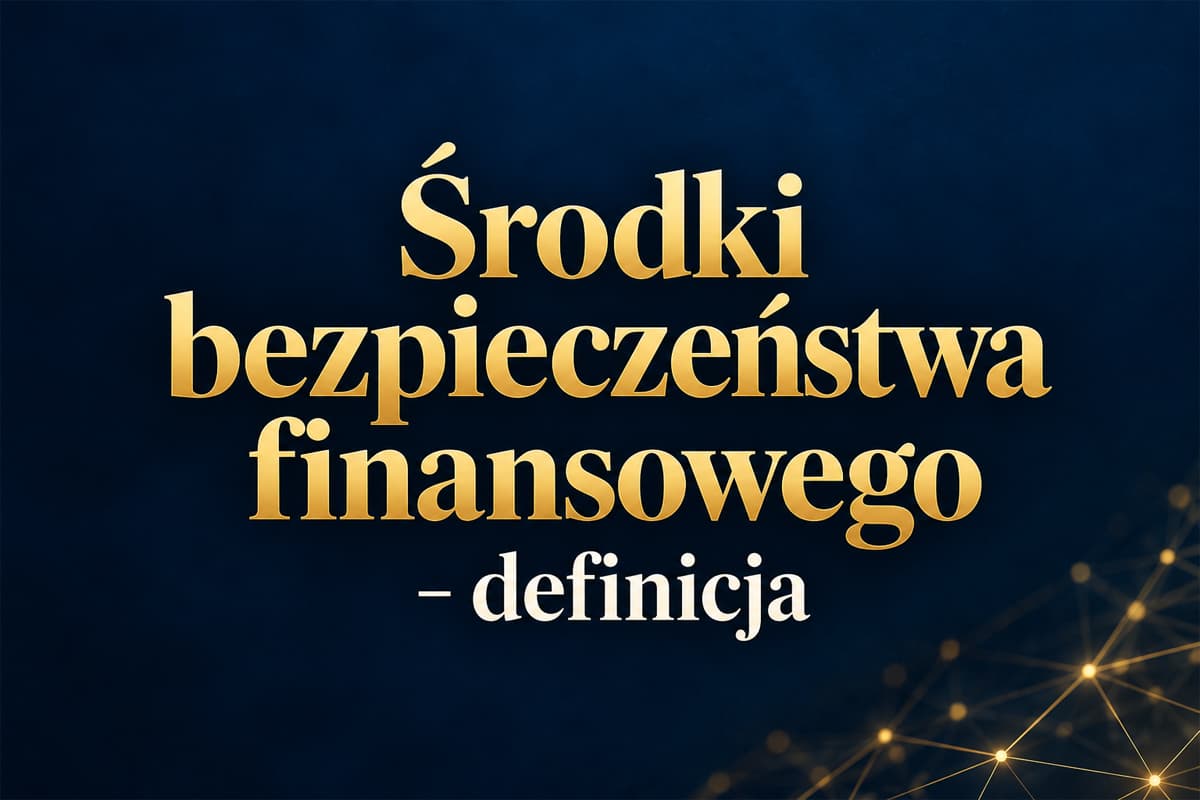 Co to są środki bezpieczeństwa finansowego?